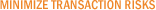Minimize Transaction Risks Minimize Transaction Risks